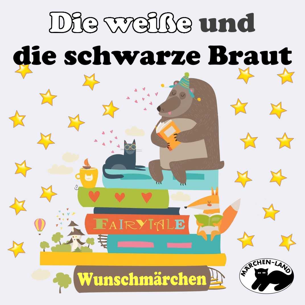 Wunschmärchen: Die weiße und die schwarze Braut Produktbild Cover - Die weiße und die schwarze Braut - Märchen-Land Hörspielverlag